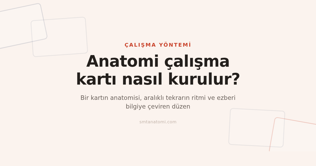 Anatomi Çalışma Kartları Nasıl Kurulur? Aralıklı Tekrarla Kalıcı Öğrenme