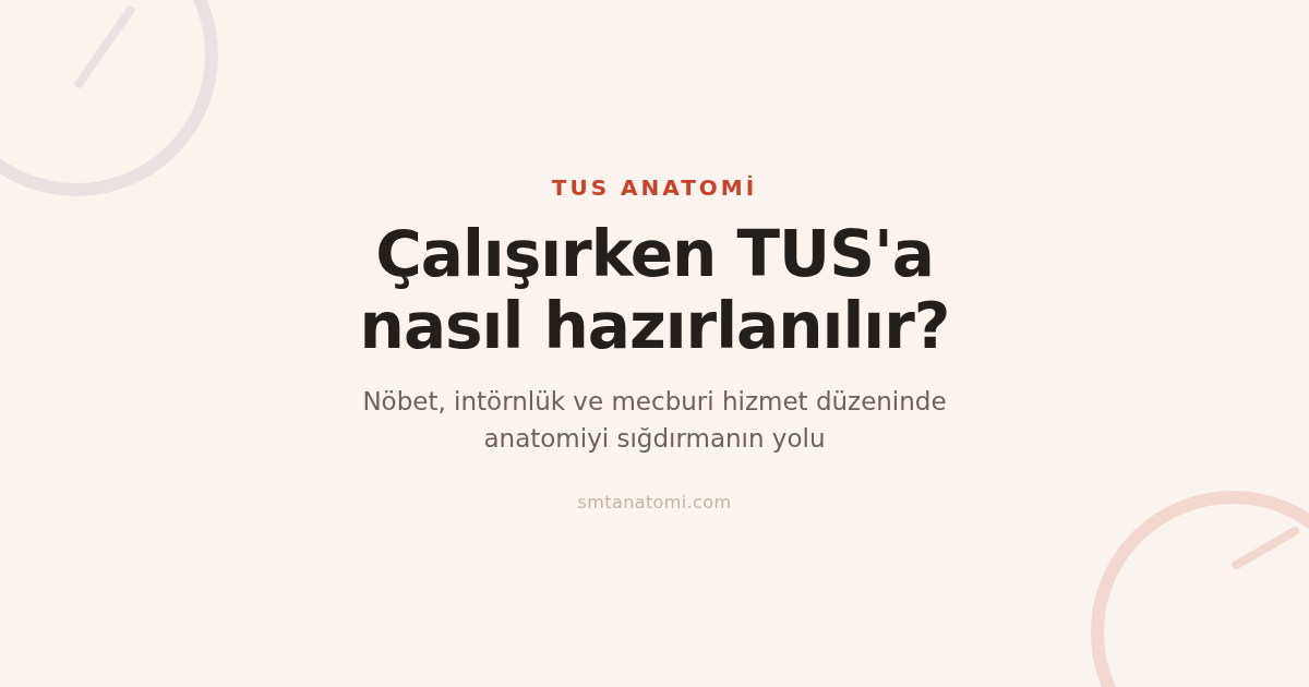 Çalışırken TUS'a Hazırlanmak: İntörnlük, Asistanlık ve Mecburi Hizmette Anatomi Düzeni