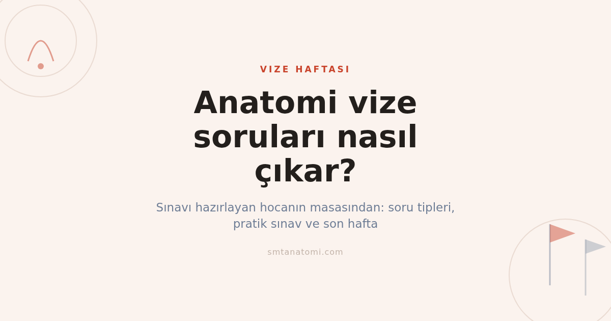 Anatomi Vize Soruları Nasıl Çıkar? Sınavı Hazırlayan Hocanın Gözüyle Soru Tipleri ve Son Hafta